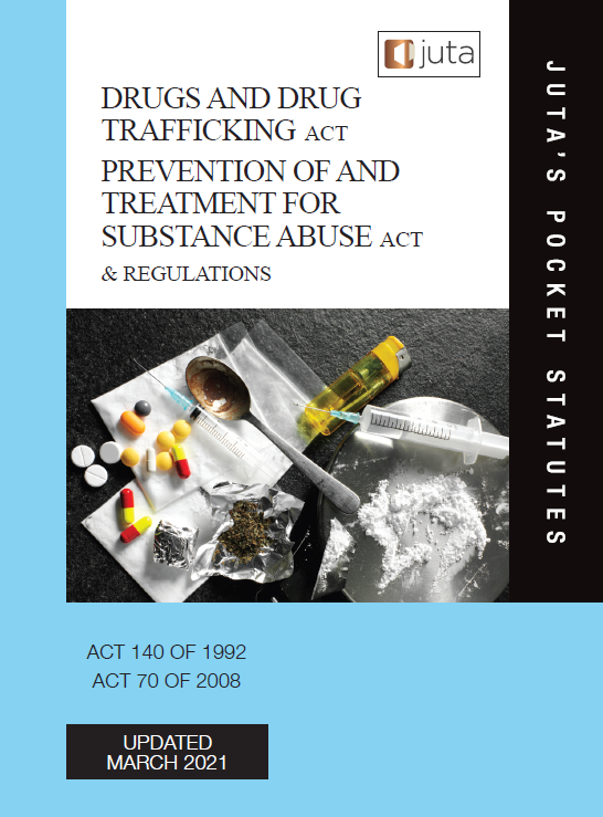 Drugs and Drug Trafficking Act 140 of 1992; Prevention of and Treatment for Substance Abuse Act 70 of 2008 & Regulations