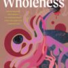 On Wholeness : Anishinaabeg Pathways to Embodiment and Liberation - 9781487013257