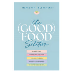 The (Good) Food Solution: A Shame-Free Nutritional Journey to Food Freedom (Paperback)