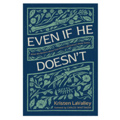Even If He Doesn't: What We Believe about God When Life Doesn’t Make Sense PB