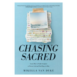 Chasing Sacred: Learn How to Study Scripture to Pursue God & Find Hope in Him PB