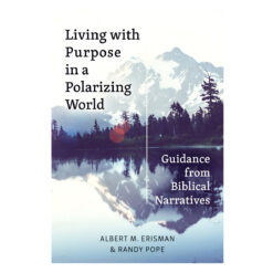 Living with Purpose in a Polarizing World: Guidance from Biblical Narratives PB