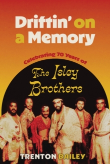 Driftin' on a Memory : Celebrating Seventy Years of the Isley Brothers - 9781496859754