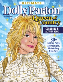 Ultimate Dolly Parton Queen of Country Coloring Book : 30+ Coloring Pages, Activity Pages, Photo Gallery & Fun Facts - 9781497206922