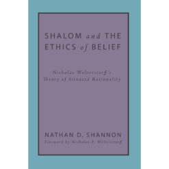 Shalom And The Ethics Of Belief: Nicholas Wolterstorffs Theory (Paperback)