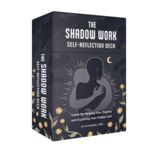The Shadow Work Self-Reflection Deck : Cards for Healing Your Trauma and Exploring Your Hidden Self