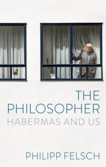 The Philosopher : Habermas and Us - 9781509567690