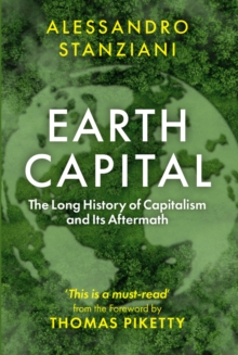 Earth Capital : The Long History of Capitalism and Its Aftermath - 9781509571499