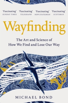 Wayfinding : The Art and Science of How We Find and Lose Our Way - 9781509841097