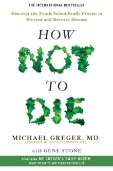 How Not to Die : Discover the Foods Scientifically Proven to Prevent and Reverse Disease - 9781509852505