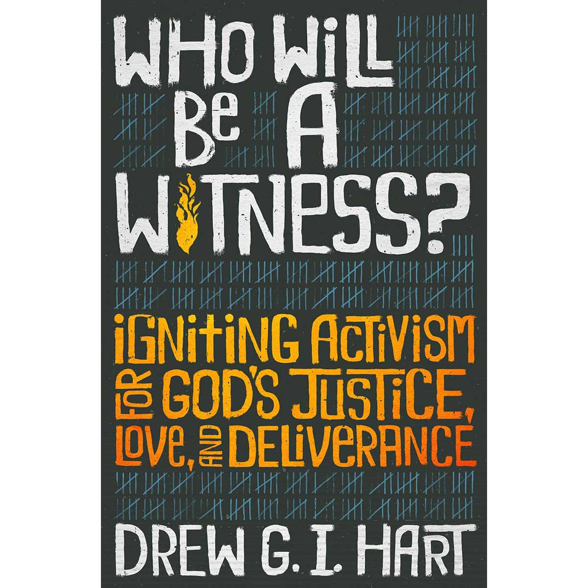 Who Will Be A Witness: Igniting Activism For Gods Justice, Love & Deliverance (Paperback)