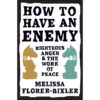 How To Have An Enemy: Righteous Anger & The Work Of Peace (Paperback)