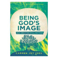Being God's Image: Why Creation Still Matters (Paperback)