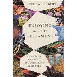 Enjoying The Old Testament: A Creative Guide To Encountering Scripture (Paperback)
