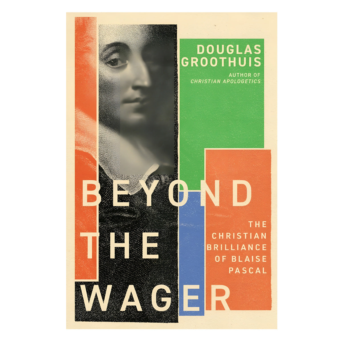 Beyond the Wager: The Christian Brilliance of Blaise Pascal (Paperback)