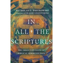 In All The Scriptures: The Three Contexts Of Biblical Hermeneutics (Paperback)
