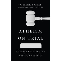 Atheism On Trial: A Lawyer Examines The Case For Unbelief (Paperback)
