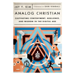 Analog Christian: Cultivating Contentment, Resilience and Wisdom in the Digital Age PB