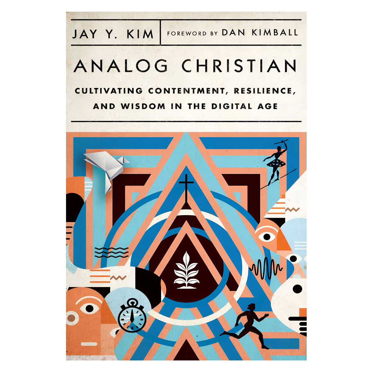 Analog Christian: Cultivating Contentment, Resilience and Wisdom in the Digital Age PB