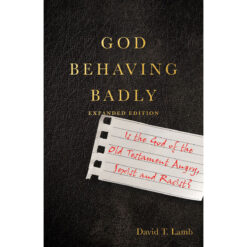 God Behaving Badly: Is The God Of The Old Testament Angry, Sexist And Racist? Expanded (Paperback)