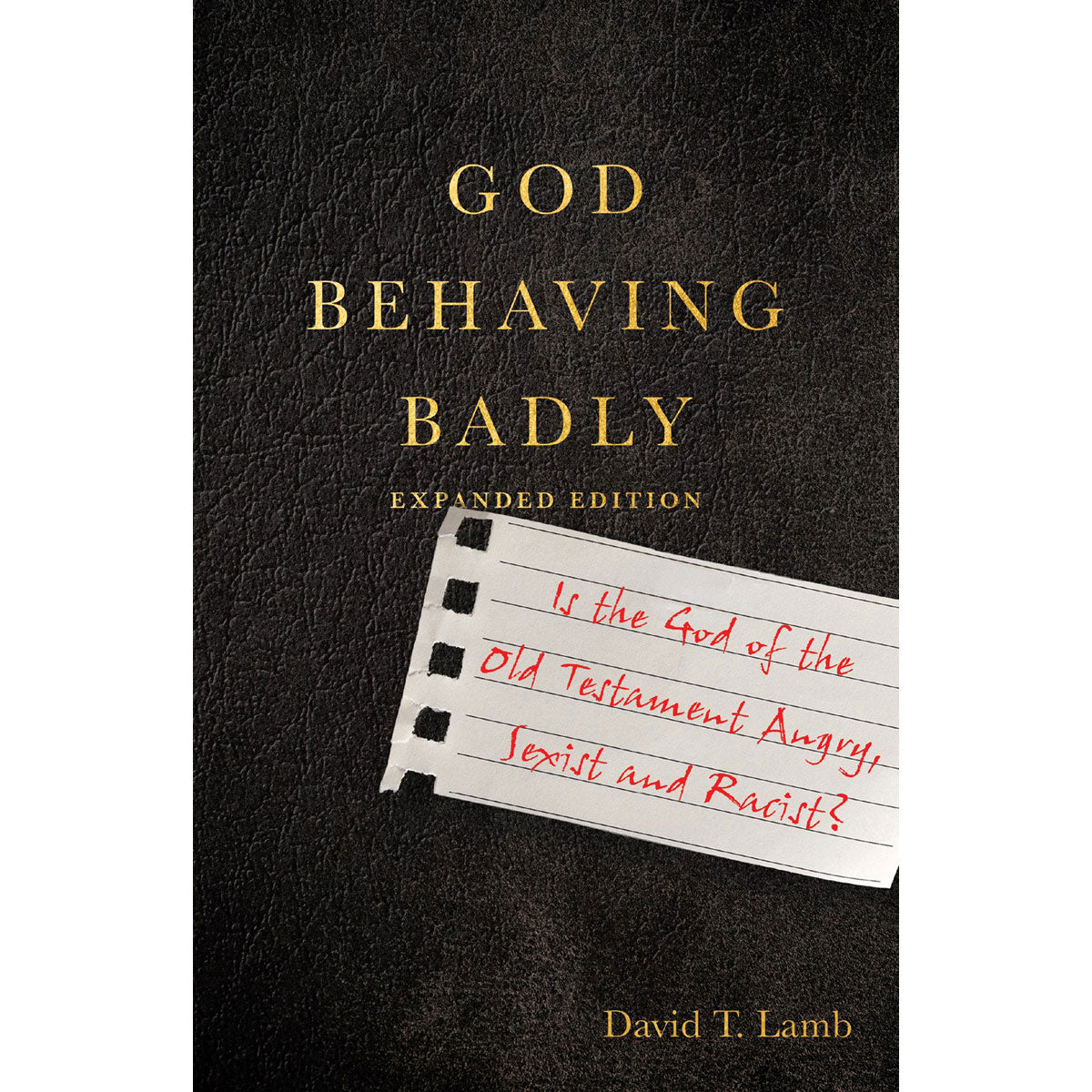 God Behaving Badly: Is The God Of The Old Testament Angry, Sexist And Racist? Expanded (Paperback)