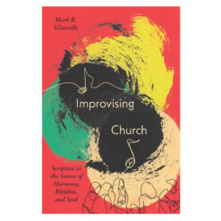 Improvising Church: Scripture as the Source of Harmony Rhythm and Soul (Paperback)