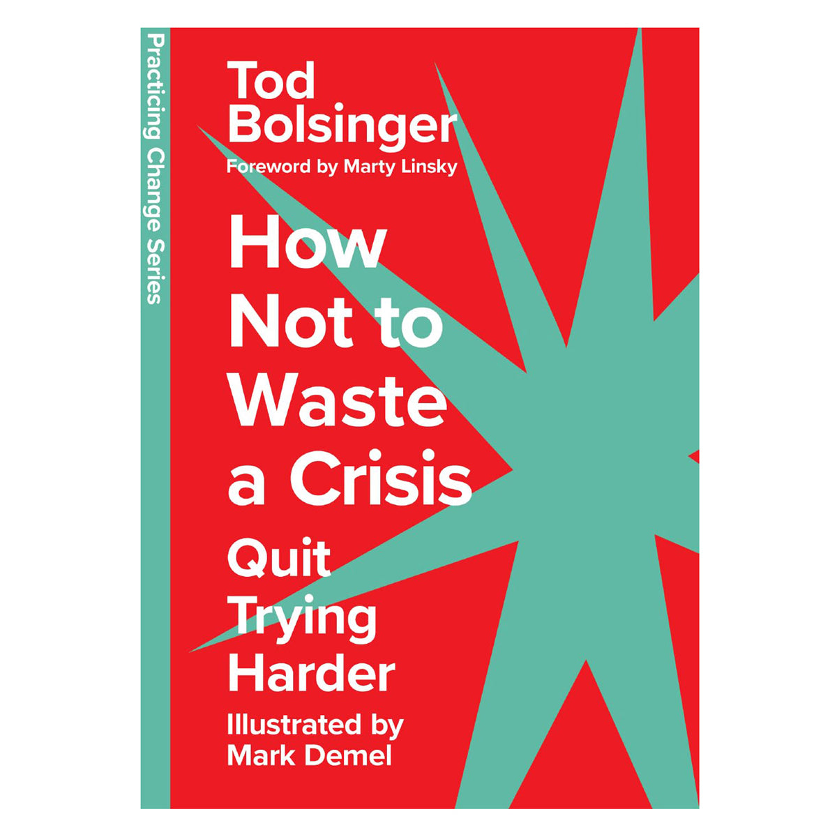 How Not to Waste a Crisis: Quit Trying Harder - Practicing Change Series (Hardcover)