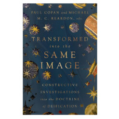 Transformed into the Same Image: Constructive Investigations Into the Doctrine of Deification PB