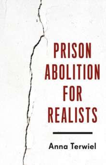 Prison Abolition for Realists - 9781517920401