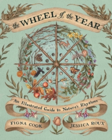 The Wheel of the Year : An Illustrated Guide to Nature's Rhythms - 9781524874803