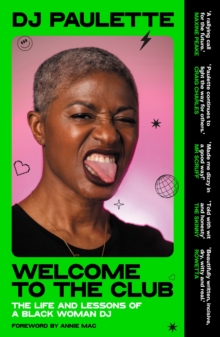 Welcome to the Club : The Life and Lessons of a Black Woman Dj - 9781526183569