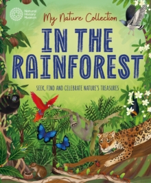 My Nature Collection: In the Rainforest : Seek, find and celebrate nature's treasures with the Natural History Museum - 9781526324412
