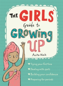 The Girls' Guide to Growing Up : The Puberty Guide for Girls