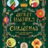 The Secret History of Christmas : Take a Festive Journey Through Time