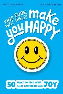 This Book Will (Help) Make You Happy : 50 Ways to Find Some Calm, Build Your Confidence and Make Yourself Smile - 9781526368126