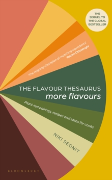 The Flavour Thesaurus: More Flavours : Plant-led Pairings, Recipes and Ideas for Cooks - 9781526608987
