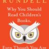 Why You Should Read Children's Books, Even Though You Are So Old and Wise - 9781526610072