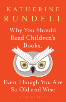Why You Should Read Children's Books, Even Though You Are So Old and Wise - 9781526610072