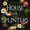 House of Splinters : the perfect spooky tale from the Queen of the Ghost Story - 9781526627230