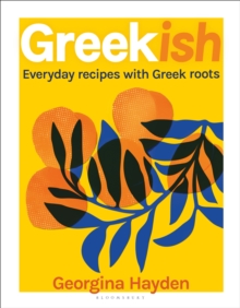 Greekish : Everyday recipes with Greek roots - 9781526630667