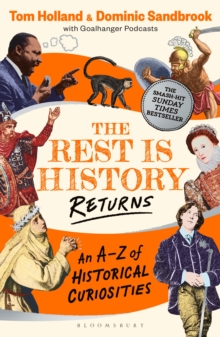 The Rest is History Returns : An A–Z of Historical Curiosities - 9781526668677