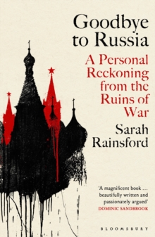 Goodbye to Russia : A Personal Reckoning from the Ruins of War - 9781526670373