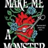 Make Me a Monster : A modern twist on Frankenstein from the author of TikTok sensation Cinderella Is Dead