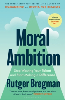 Moral Ambition : Stop Wasting Your Talent and Start Making a Difference – from the presenter of the 2025 BBC ‘Moral Revolution’ Reith lectures