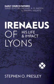 Irenaeus of Lyons : His Life and Impact - 9781527113015