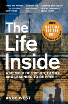 The Life Inside : A Memoir of Prison, Family and Learning to Be Free - 9781529032024