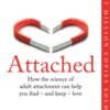 Attached : Are you Anxious, Avoidant or Secure? How the science of adult attachment can help you find – and keep – love