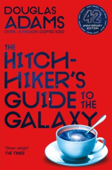 The Hitchhiker's Guide to the Galaxy : The 42nd Anniversary Edition of Douglas Adams's International Bestseller