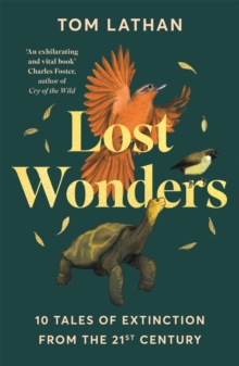 Lost Wonders : 10 Tales of Extinction from the 21st Century - 9781529047950
