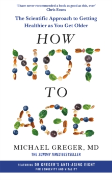 How Not to Age : The Scientific Approach to Getting Healthier as You Get Older - 9781529057386